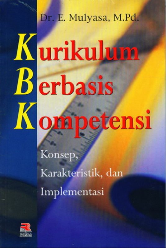 Sampul Kurikulum berbasis kompetensi :  konsep, karakteristik, dan implementaasi / Mulyasa