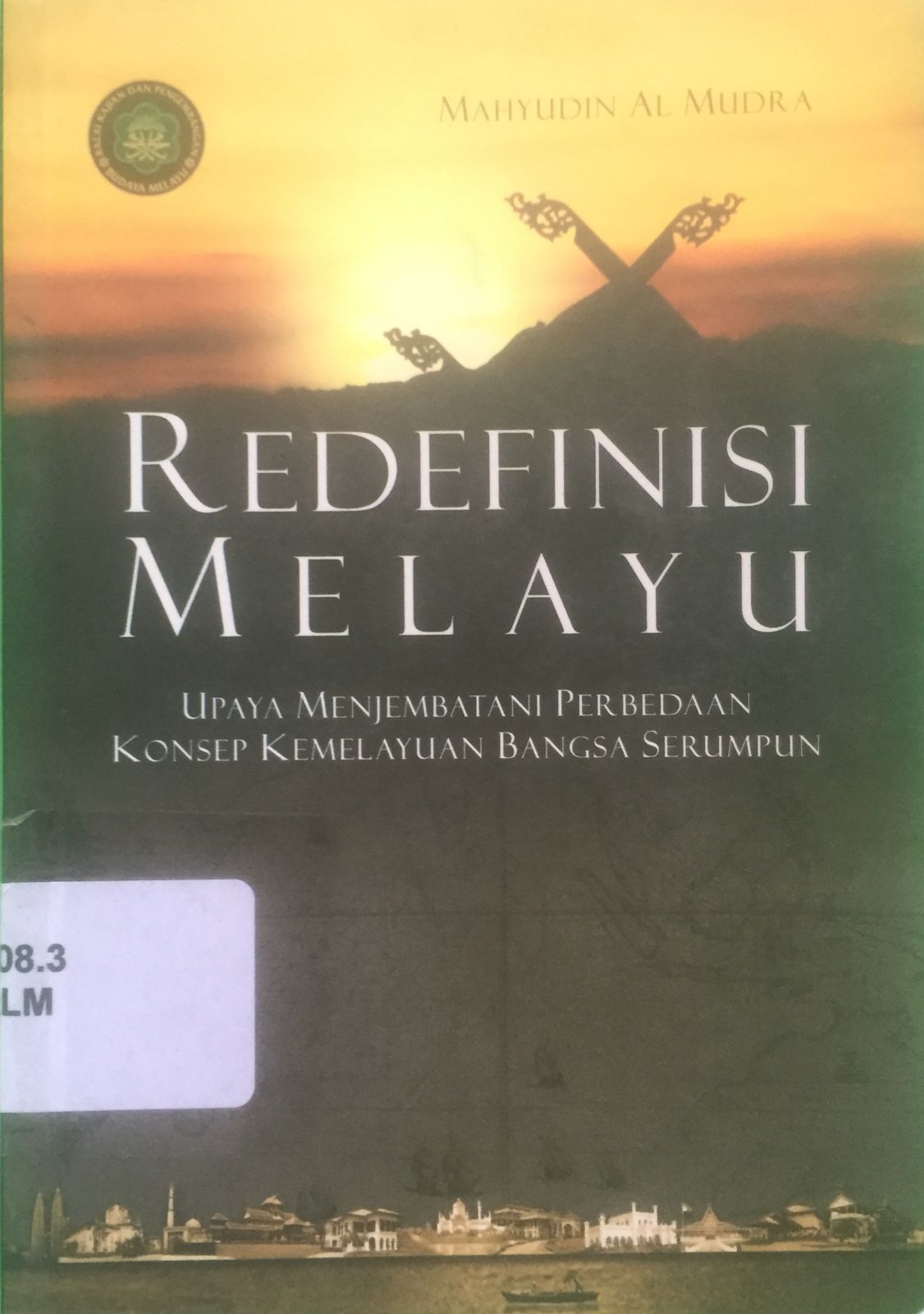 Sampul Redefinisi Melayu :  upaya menjembatani perbedaan konsep kemelayuan bangsa serumpun / Mahyudin Al Mudra