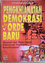 Sampul Pengkhianatan demokrasi ala Orde Baru :  masalah dan masa depan demokrasi terpimpin konstitusional / Eep Saifullah Fatah