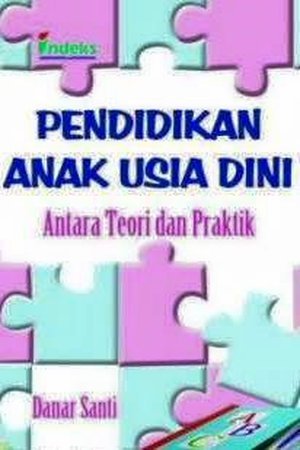 Sampul Pendidikan anak usia dini :  antara teori dan praktik / Danar Santi