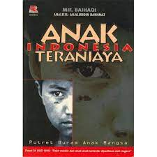 Sampul Anak Indonesia teraniaya :  potret buram anak bangsa / MIF. Baihaqi
