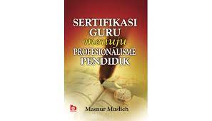 Sampul Sertifikasi guru menuju profesionalisme pendidik / Masnur muslich