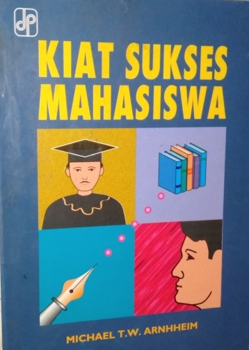 Sampul kiat sukses mahasiswa / Michael T.W. Arnheim ; penyadur, Dean Praty R