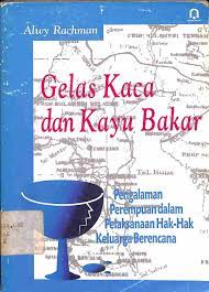 Sampul Gelas kaca dan kayu bakar :  pengalaman perempuan dalam pelaksanaan hak-hak keluarga berencana / Alwy Rachman