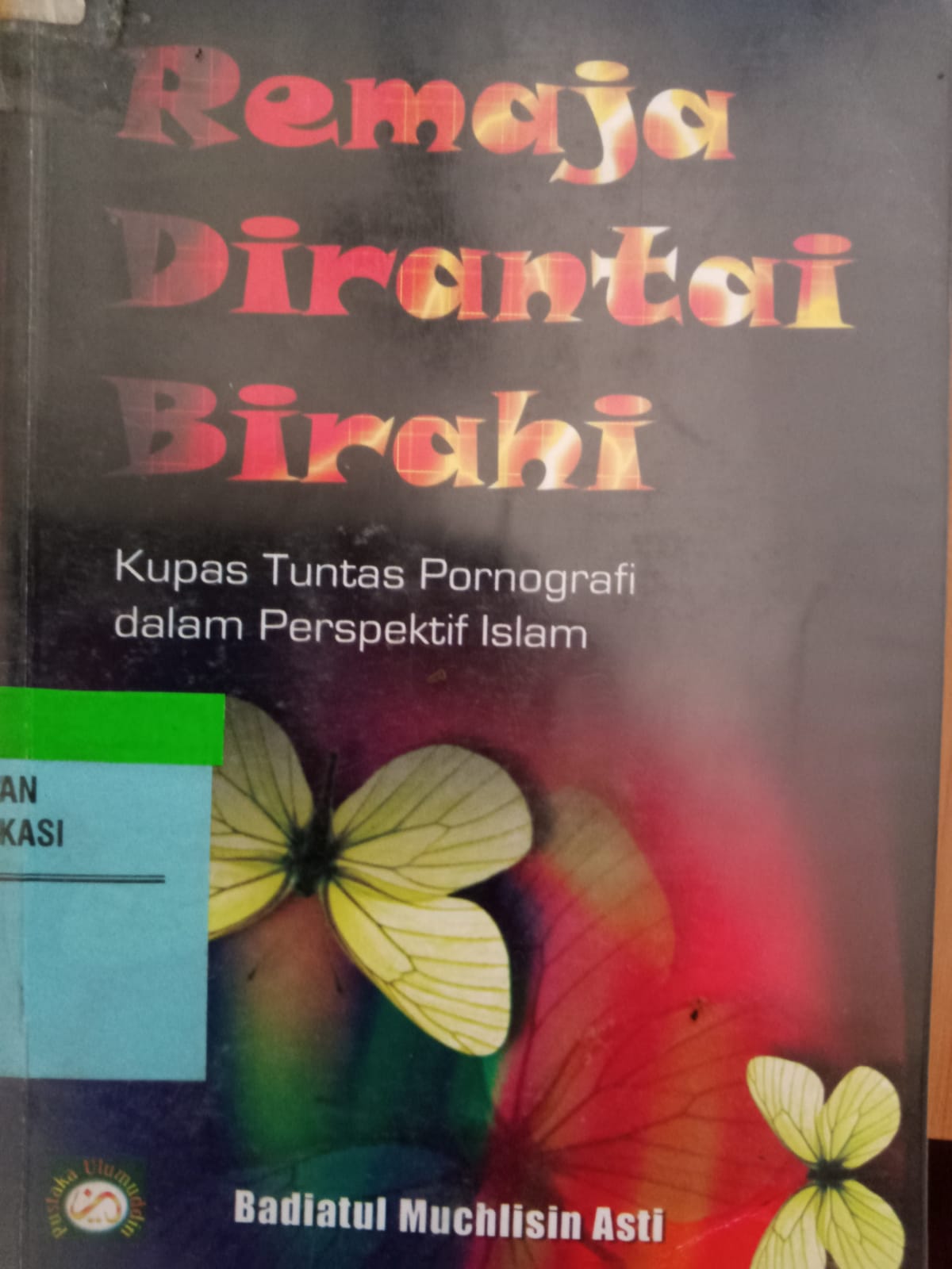 Sampul Remaja di rantai birahi :  Kupas tuntas pornografi dalam perspektif Islam / Badiatul Muchlisin Asti