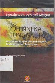 Sampul Pemahaman Kembali Makna Bhineka Tunggal Ika :  dalam kehidupan bermasyarakat, berbangsa dan bernegara / Bedjo Sujanto