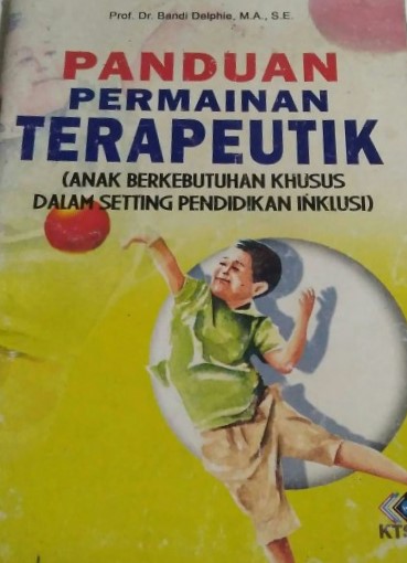 Sampul panduan permainan terapeutik :  anak berkebutuhan khusus dalam setting pendidikan inklusi / Bandi Delphie