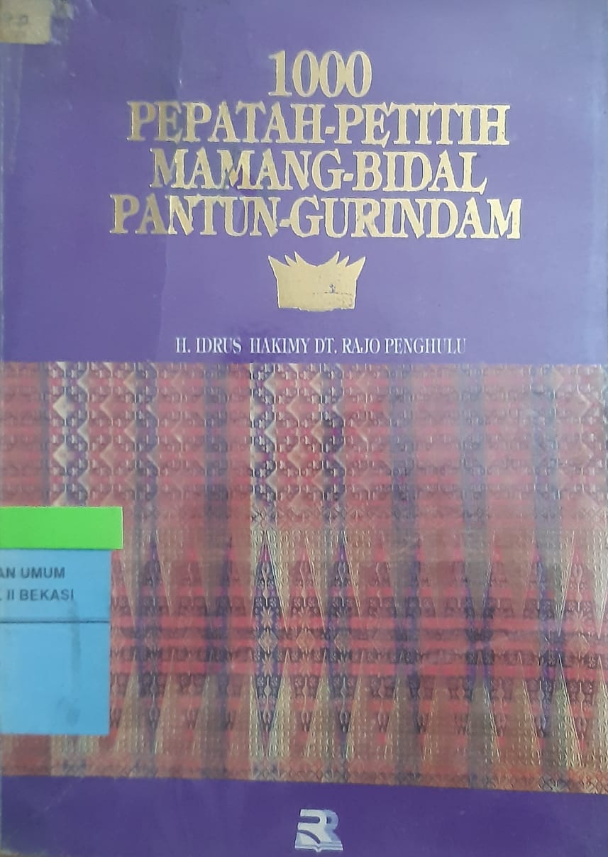 Cover 1000 pepatah-petitih, mamang, bidal, pantun, gurindam :  bidang sosial budaya, ekonomi, politik, hukum, hankam, dan agama di Minangkabau / Idrus Hakimy Dt. Rajo Penghulu; editor, Tjun Surjaman