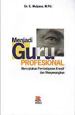Sampul Menjadi guru profesional :  Menciptakan pembelajaran kreatif dan menyenangkan / Mulyasa