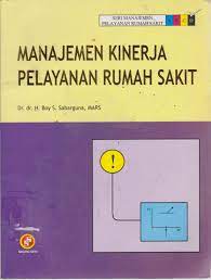 Cover Manajemen kinerja pelayanan rumah sakit / Dr.dr.H. Boy S. Sabarguna, MARS