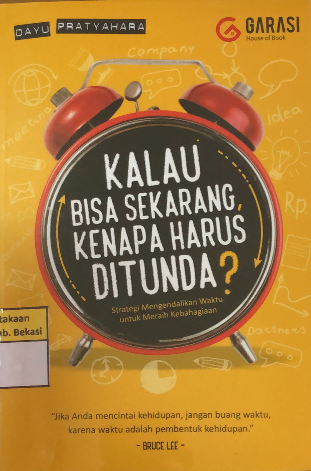 Sampul Kalau bisa sekarang, kenapa harus ditunda? :  strategi mengendalikan waktu untuk meraih kebahagiaan / Dayu pratyahara