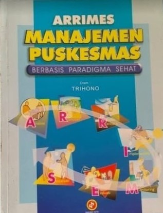 Sampul arrimes manajemen puskesmas berbasis paradigma sehat / Trihono