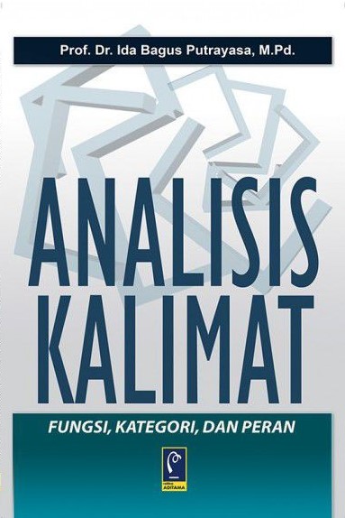 Cover analisis kalimat :  fungsi, kategori, dan peran / Ida Bagus Putrayasa; editor, Anna Susana