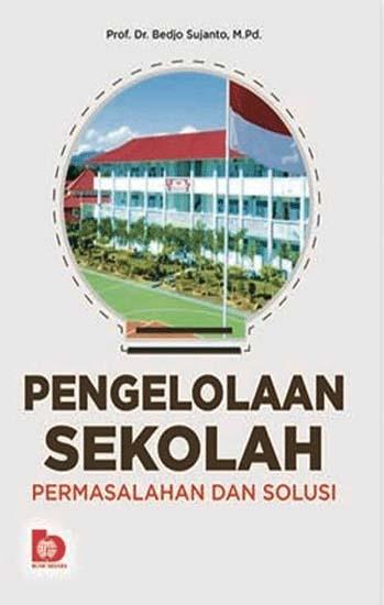 Sampul Pengelolaan sekolah :  permasalahan dan solusi / Bedjo Sujanto