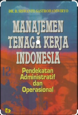 Sampul Manajemen tenaga kerja Indonesia :  pendekatan administratif dan operasional / Dr. H.B. Siswanto Sastrohadiwiryo