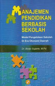 Sampul Manajemen pendidikan berbasis sekolah :  model pengelolaan sekolah di era otonomi daerah / Bedjo Sujanto