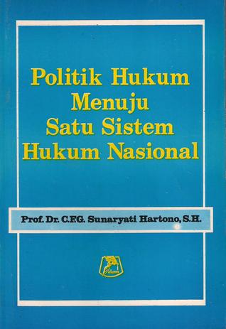 Sampul Politik hukum menuju satu sistem hukum nasional / C.F.G. Sunaryati Hartono