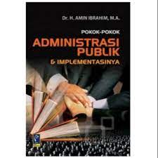 Sampul Pokok-pokok administrasi publik & implementasinya :  Amin Ibrahim