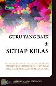 Sampul Guru yang baik di setiap kelas :  menyiapkan guru berkualitas tinggi yang layak mengajar anak-anak kita / Penerjemah ; Ida Kusuma, Bayu Budiharjo