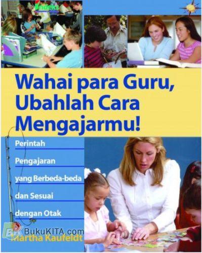 Cover Wahai para guru, ubahlah cara mengajarmu! / Martha kaufeldt