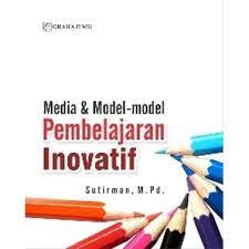 Sampul Media dan Model-model Pembelajaran Inovatif / Sutirman