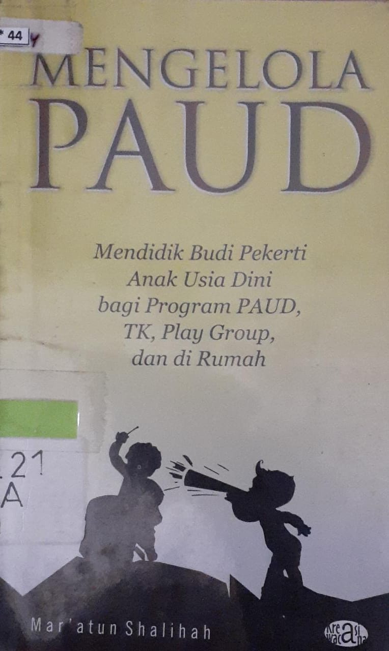 Sampul Mengelola paud :  Mendidik budi pekerti anak usia dini bagi program PAU,TK, Play Group, dan dirumah / Mar'atun shalihah