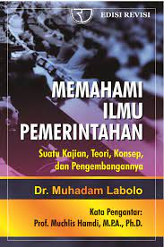 Sampul Memahami ilmu pemerintahan :  suatu kajian, teori, konsep dan pengembangannya / Dr. Muhadam Labolo