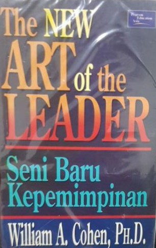 Sampul seni baru tentang kepemimpinan :  memimpin dengan integritas dan kehormatan / William A.Cohen; alih bahasa, Hendrikus Leko
