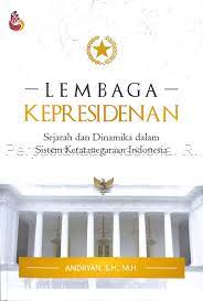 Sampul Lembaga kepresidenan :  sejarah dan dinamika dalam sistem ketatanegaraan indonesia / Andryan, S.H., M.H.