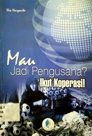 Sampul Mau jadi pengusaha? Ikut koperasi / Nia Haryanto