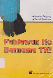 Sampul Pahlawan itu bernama TKI / Mardan Tappang