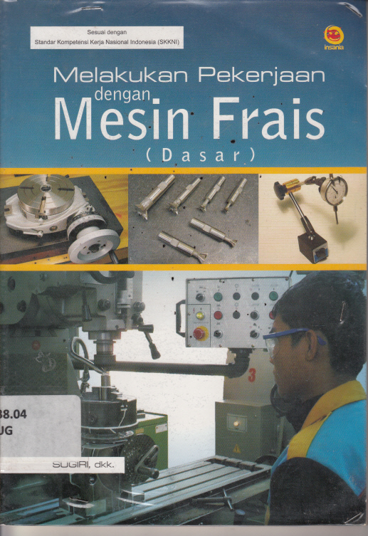 Sampul melakukan pekerjaan dengan mesin frais (dasar) / Sugiri, Andrias Budi Raharja, Nur Muhammad Sidiq; editor, M. Alaika Salamulloh