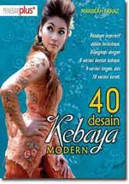 Cover 40 desain kebaya modern :  Panduan inspiratif dalam berkebaya. dilengkapi dengan 8 variasi bentuk kebaya, 9 variasi lengan, dan 18 variasi kerah / Mardiah Faraz
