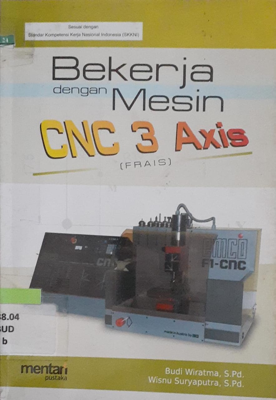Sampul Bekerja dengan mesin CNC 3 Axis ( frais) / Budi wiratma