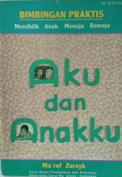 Cover aku dan anakku :  bimbingan praktis mendidik anak menuju remaja / Ma'ruf Zurayk ; penerjemah, M. Syaifuddin, Usman As-Shofi, M. Yusuf ; penyunting, Taufan Hidayat