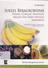 Sampul Sukses beragrobisnis pisang, coklat manggis, melon dan erbis unggul indonesia :  Konsumsi buah nusantara bagi kesehatan / Koes Irianto
