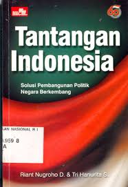 Sampul Tantangan indonesia :  Solusi Pembangun Politik Negara Berkembang / Riant Nugroho Dwidjowijoko