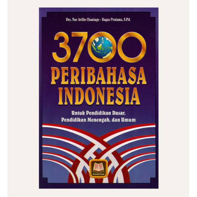 Sampul 3700 Peribahasa Indonesia :  Untuk pendidikan Dasar,Pendidikan menengah, dan umum / Nur Arifin Chaniago