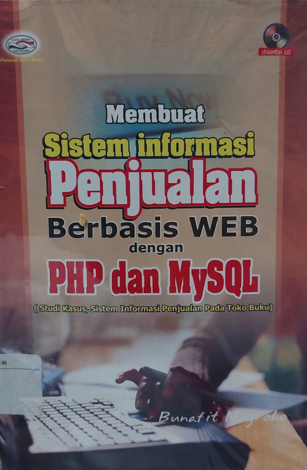 Sampul Membuat Sistem Informasi Penjualan Berbasis WEB dengan PHP dan MySQL :  Studi Kasus, Sistem Informasi Penjualan Pada Toko Buku / Bunafit Nugroho