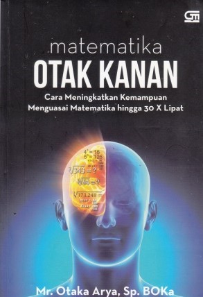 Sampul matematika otak kanan :  cara meningkatkan kemampuan menguasai matematika hingga 30 x lipat / Otaka Arya
