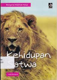 Sampul Mengenal mahluk hidup :  Kehidupan satwa / Hetti restianti