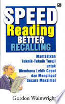 Sampul Speed reading better recalling :  manfaatkan teknik-teknik teruji untuk membaca lebih cepat dan mengingat secara maksimal / Gordon Wainwright