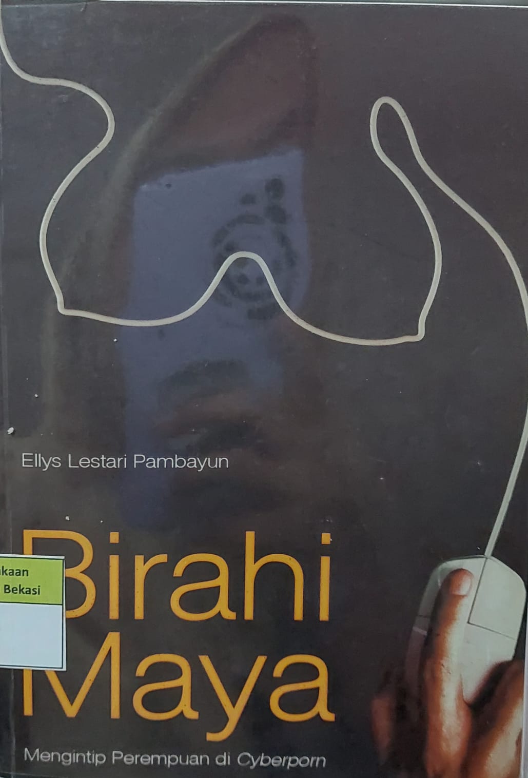 Sampul Birahi Maya :  Mengintip Perempuan di Cyberpron / Ellys Lestari Pembayun
