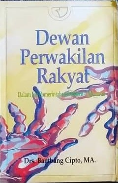 Sampul DPR dalam era pemerintahan modern - industrial / Bambang Cipto