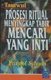 Sampul Tasawuf :  prosesi ritual menyingkap tabir mencari yang inti / Fritjhof Schuon