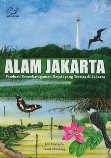 Sampul alam Jakarta :  panduan keanekaragaman hayati tersisa di Jakarta / Ady Kristanto ; editor, Frank Momberg