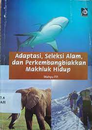 Cover adaptasi, seleksi alam, dan perkembangbiakkan makhluk hidup / Wahyu P.P; editor, Edi Warsidi