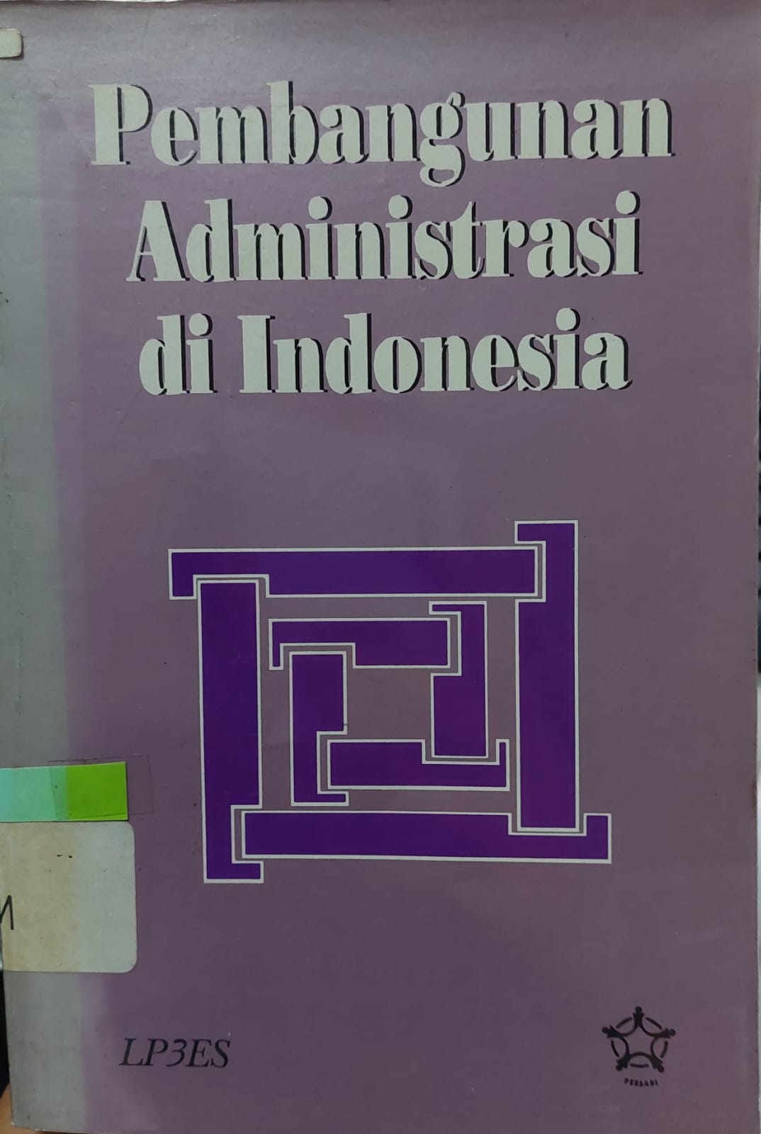 Sampul Pembangunan Administrasi di Indonesia :  Kumpulan Karangan / Achmad Sjihabuddin