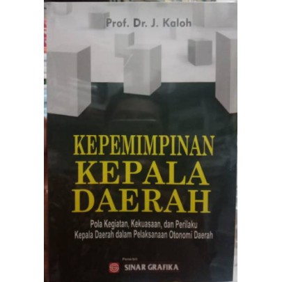 Cover Kepemimpinan Kepala Daerah :  Pola Kegiatan, Kekuasaan, dan Perilaku Kepala Daerah Dalam Pelaksanaan Otonomi Daerah / Kaloh