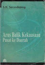 Sampul Arus Balik Kekuasaan Pusat ke Daerah / Sarundajang, S.H